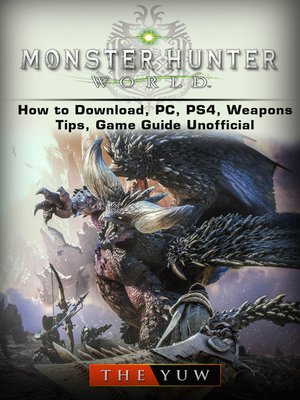 cover image of Monster Hunter World How to Download, PC, PS4, Weapons, Tips, Game Guide Unofficial